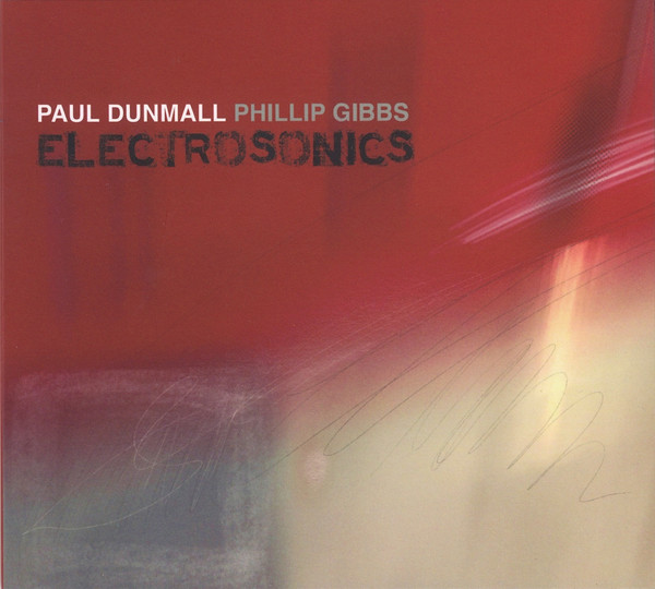 PAUL DUNMALL - Paul Dunmall, Phillip Gibbs : Electrosonics cover 