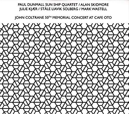 PAUL DUNMALL - Paul Dunmall Sun Ship Quartet : John Coltrane 50th Anniversary Memorial Concert cover 