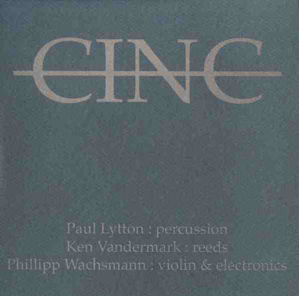 PAUL LYTTON - Paul Lytton, Ken Vandermark, Philipp Wachsmann : CINC cover 