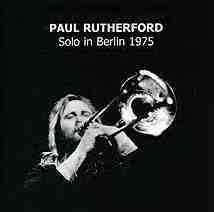 PAUL RUTHERFORD - Solo In Berlin 1975 cover 