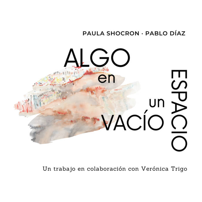 PAULA SHOCRÓN - Paula Shocron - Pablo Díaz : Algo en un Espacio Vacío cover 
