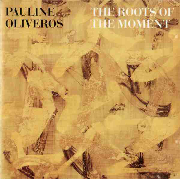 PAULINE OLIVEROS - The Roots Of The Moment cover 