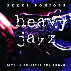 PEKKA POHJOLA - Heavy Jazz: Live in Helsinki and Tokyo cover 