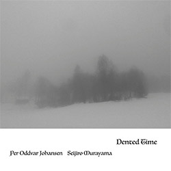 PER ODDVAR JOHANSEN - Per Oddvar Johansen / Seijiro Murayama : Dented Time cover 