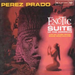 PÉREZ PRADO - Exotic Suite Of The Americas cover 