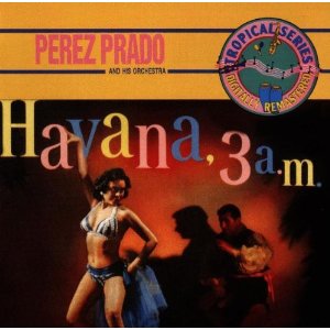 PÉREZ PRADO - Havana, 3 a.m. cover 
