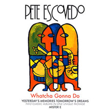 PETE ESCOVEDO - Watcha Gonna Do cover 