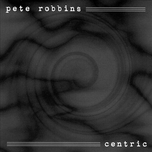 PETE ROBBINS - Centric cover 