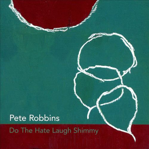 PETE ROBBINS - Do The Hate Laugh Shimmy cover 