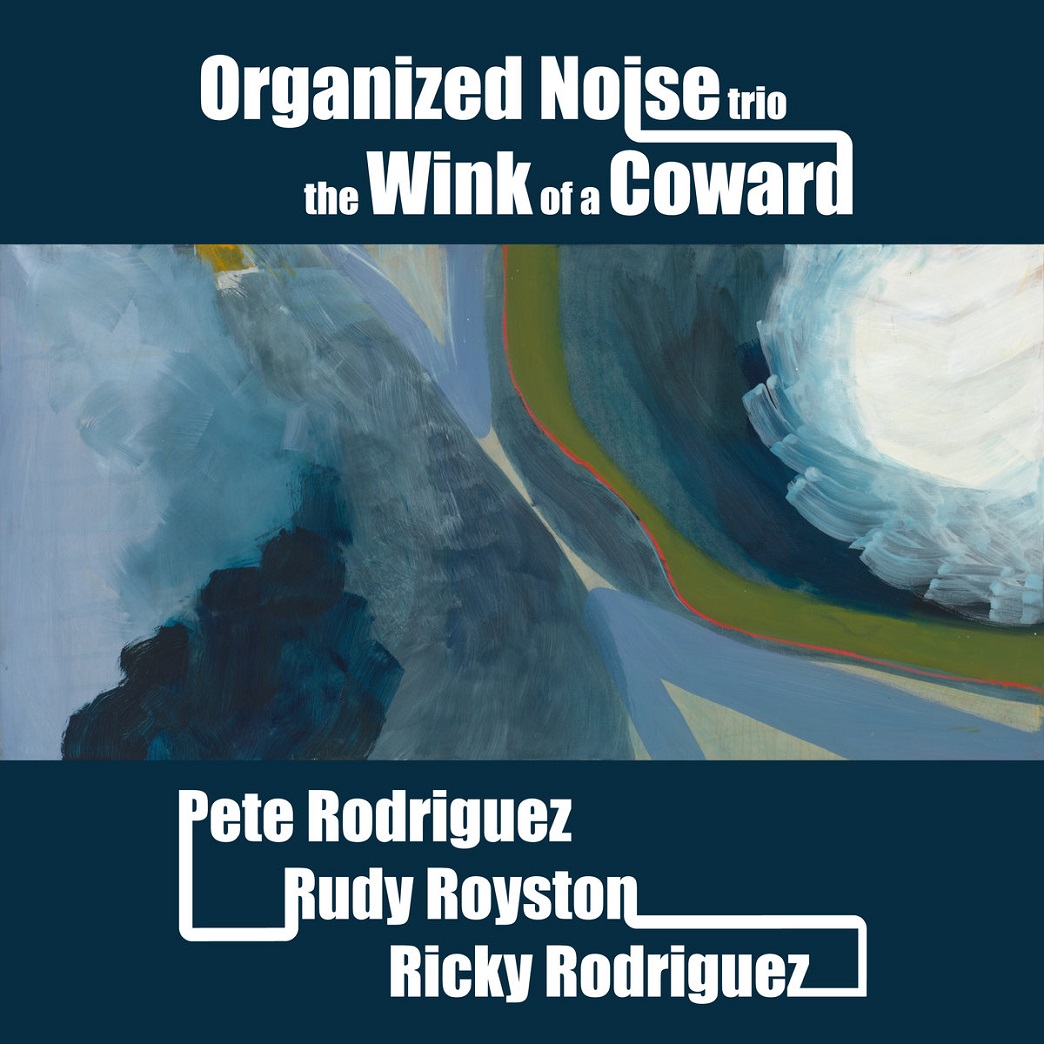 PETE RODRIGUEZ (TRUMPET) - Organized Noise Trio (feat. Pete Rodriguez, Rudy Royston & Ricky Rodriguez) : The Wink of a Coward cover 