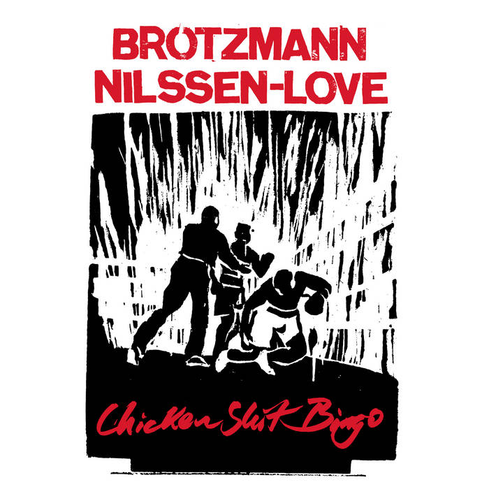 PETER BRTZMANN - Brtzmann / Nilssen-Love : Chicken Shit Bingo cover 