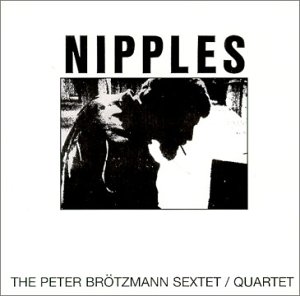 PETER BRÖTZMANN - Nipples cover 
