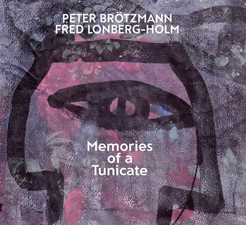 PETER BRTZMANN - Peter Brotzmann / Fred Lonberg-Holm : Memories Of A Tunicate cover 