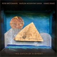 PETER BRTZMANN - Peter Brtzmann, Malem Moukhtar Gania, Hamid Drake : The Catch of a Ghost cover 