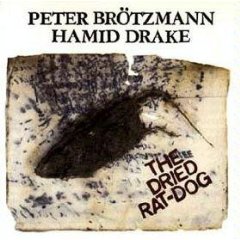 PETER BRÖTZMANN - The Dried Rat-Dog (with Hamid Drake) cover 