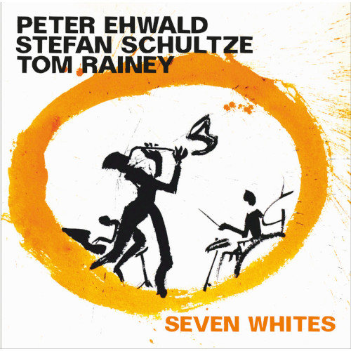 PETER EHWALD - Peter Ehwald, Stefan Schultze, Tom Rainey : Seven Whites cover 