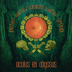 PETER EVANS - Peter Evans/Weasel Walter Group : Oculus Ex Abyssus cover 