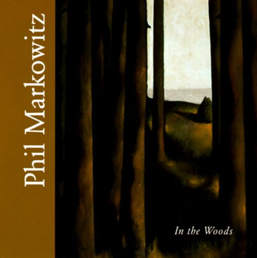 PHIL MARKOWITZ - In The Woods cover 