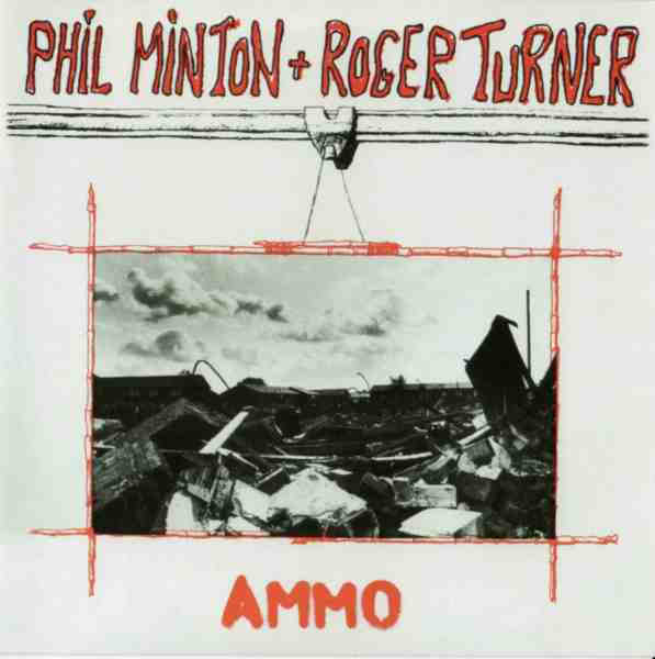 PHIL MINTON - Phil Minton + Roger Turner : Ammo cover 