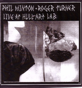 PHIL MINTON - Phil Minton + Roger Turner : Live At Hull Art Lab cover 