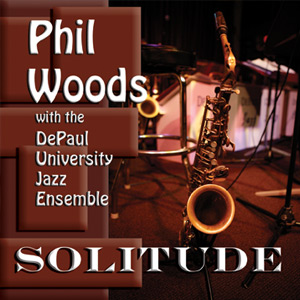 PHIL WOODS - Phil Woods & DePaul University Jazz Ensemble : Solitude cover 