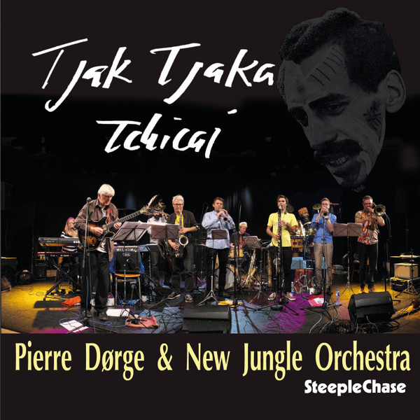 PIERRE DØRGE - Pierre Dørge & New Jungle Orchestra : Tjak Tjaka Tchicai cover 
