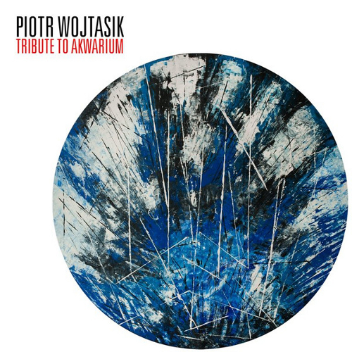 PIOTR WOJTASIK - Tribute To Akwarium cover 
