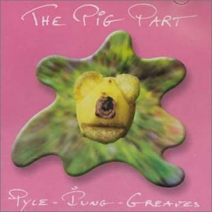PIP PYLE - The Pig Part (as Pyle - Iung - Greaves) cover 