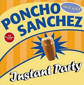 PONCHO SANCHEZ - Instant Party: Just Add Poncho Sanchez cover 