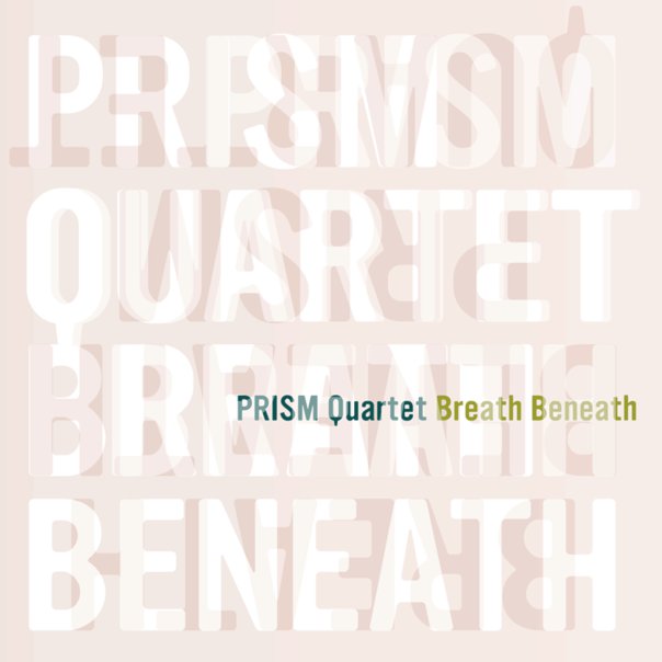 PRISM QUARTET - Breath Beneath cover 