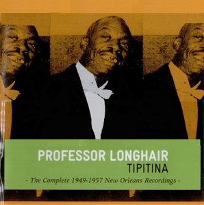 PROFESSOR LONGHAIR - Tipitina: The Complete 1949-1957 New Orleans Recordings cover 