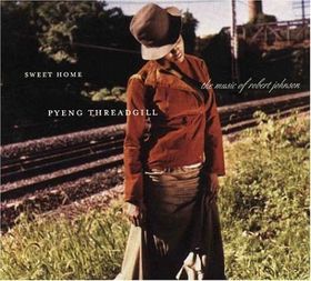 PYENG THREADGILL - Sweet Home: The Music of Robert Johnson cover 