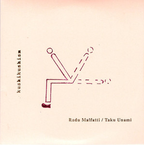 RADU MALFATTI - Radu Malfatti / Taku Unami ‎: Kushikushism cover 