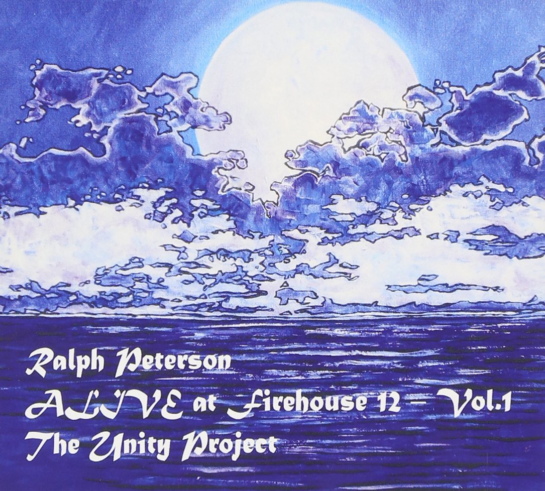 RALPH PETERSON - ALIVE at Firehouse12 Vol. 1 : The Unity Project cover 