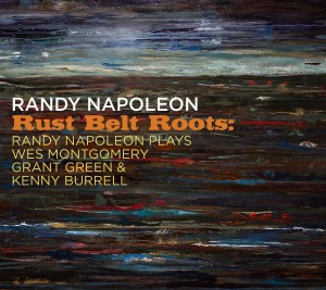RANDY NAPOLEON - Rust Belt Roots : Randy Napoleon Plays Wes Montgomery cover 