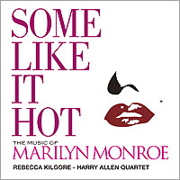 REBECCA KILGORE - Some Like It Hot - The Music Of Marilyn Monroe cover 