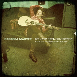 REBECCA MARTIN - NY JAZZ FEEL COLLECTION~Selected by Mitsutaka Nagira cover 
