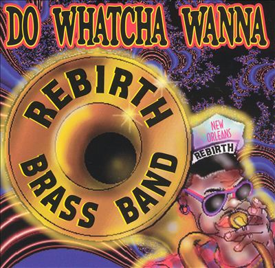 REBIRTH BRASS BAND - Do Whatcha Wanna cover 