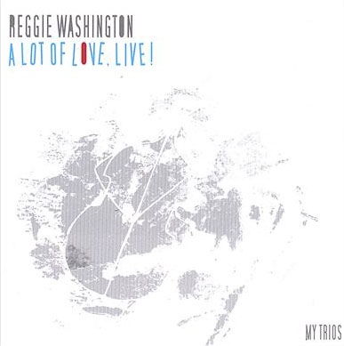 REGGIE WASHINGTON - A Lot Of Love, Live! cover 