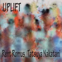RENT ROMUS - Rent Romus, Tatsuya Nakatani : Uplift cover 
