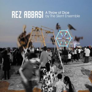 REZ ABBASI - Rez Abbasi / The Silent Ensemble ‎: A Throw Of Dice cover 