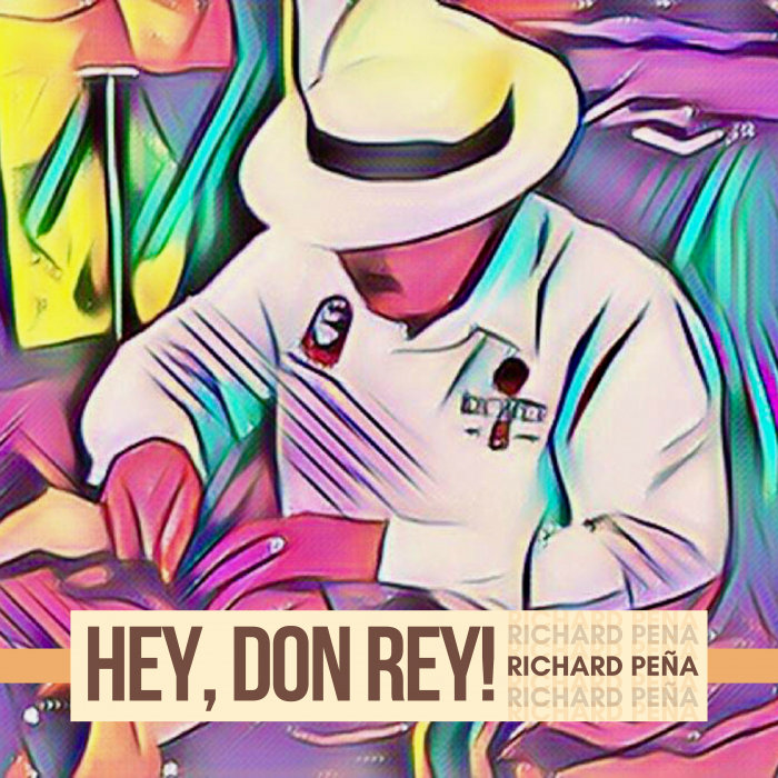 RICHARD PEÑA - Hey, Don Rey! cover 