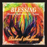 RICHARD SHULMAN - Blessing : Musical Meditations for Taiwan cover 