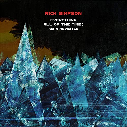 RICK SIMPSON - Everything All Of The Time : Kid A Revisited cover 