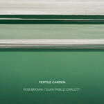 ROB BROWN - Rob Brown / Juan Pablo Carletti : Fretile Garden cover 