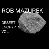 ROB MAZUREK - Desert Encrypts Vol. 1 cover 
