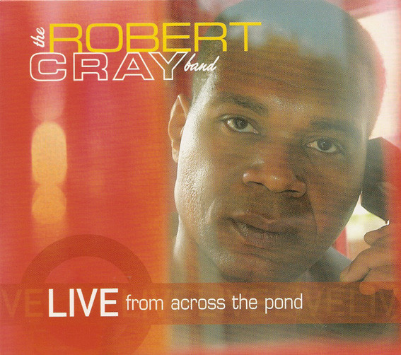 ROBERT CRAY - Live From Across The Pond cover 