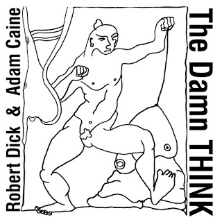 ROBERT DICK - Robert Dick and Adam Caine : The Damn Think cover 