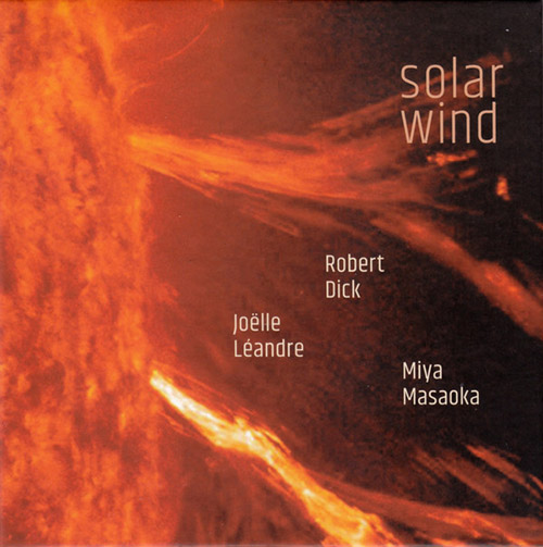 ROBERT DICK - Robert  Dick / Joelle Leandre / Miya Masaoka : Solar Wind cover 
