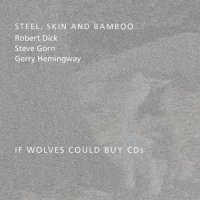 ROBERT DICK - Steel, Skin and Bamboo : If Wolves Could Buy CDs cover 